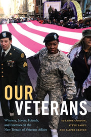 Our Veterans Winners, Losers, Friends, and Enemies on the New Terrain of Veterans Affairs
