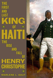 First and Last King of Haiti: The Rise and Fall of