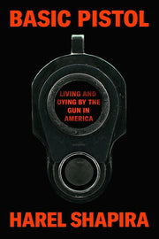 Basic Pistol - Living and Dying by the Gun in America