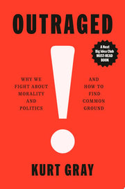 Outraged: Why We Fight About Morality and Politics