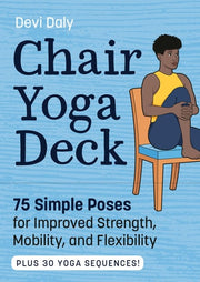 Chair Yoga Deck: 75 Simple Poses for Improved Strength, Mobility, and Flexibility