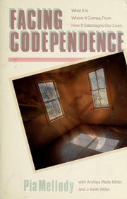 Facing Codependence What It Is, Where It Comes from, How It Sabotages Our Lives