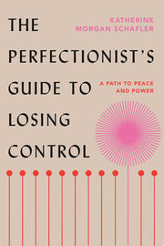 Perfectionists Guide to Losing Control A Path to P