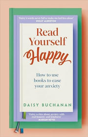 Read Yourself Happy: How to Use Books to Ease Your