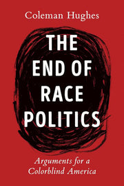End of Race Politics: Arguments for a Colorblind A
