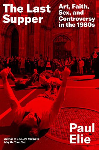 Last Supper: Art, Faith, Sex, and Controversy in t