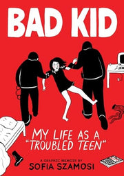 Bad Kid (a Graphic Memoir) My Life As a "Troubled Teen"