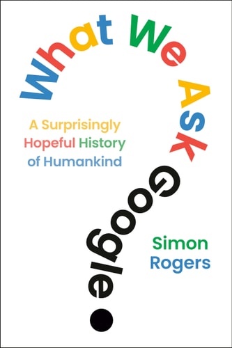 What We Ask Google A Surprisingly Hopeful History of Humankind