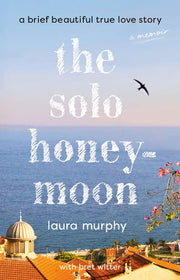 The Solo Honeymoon A Brief Beautiful True Love Story