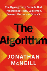 The Algorithm The Hypergrowth Formula That Transformed Tesla, Lululemon, General Motors, and SpaceX