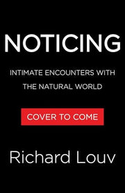 Noticing: Intimate Encounters With the Natural World