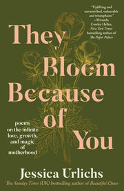 They Bloom Because of You Poems on the Infinite Love, Growth, and Magic of Motherhood