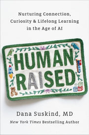 Human Raised - Nurturing Connection, Curiosity & Lifelong Learning in the Age of AI