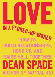Love in a F*cked-Up World: How to Build Relationsh