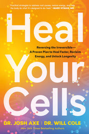 Heal Your Cells: Reversing the Irreversible--A Proven Plan to Heal Faster, Reclaim Energy, and Unlock Longevity