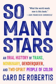 So Many Stars - An Oral History of Trans, Nonbinary, Genderqueer, and Two-Spirit People of Color