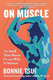 On Muscle The Stuff That Moves Us and Why It Matters