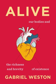 Alive: Our Bodies and the Richness and Brevity of