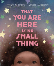 That You Are Here Is No Small Thing