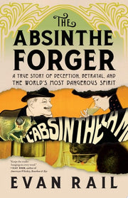 Absinthe Forger: A True Story of Deception, Betray