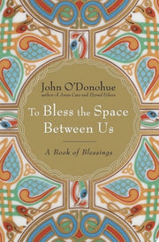 To Bless the Space Between Us A Book of Blessings