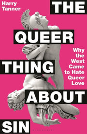 The Queer Thing About Sin Why the West Came to Hate Queer Love