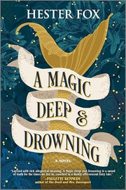 Magic Deep and Drowning: A Novel