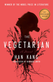 The Vegetarian: A Novel (Deluxe 10th Anniversary Edition) - A Novel