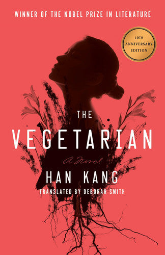 The Vegetarian: A Novel (Deluxe 10th Anniversary Edition) - A Novel