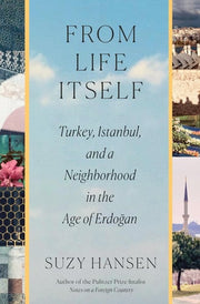 From Life Itself Turkey, Istanbul, and a Neighborhood in the Age of Erdoğan
