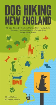 Dog Hiking New England 42 Dog-Friendly Trails in Maine, New Hampshire, Vermont, Massachusetts, Connecticut and Rhode Island