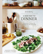 Food52 A New Way to Dinner A Playbook of Recipes and Strategies for the Week Ahead [A Cookbook]