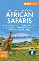Fodor's the Complete Guide to African Safaris With South Africa, Kenya, Tanzania, Botswana, Namibia, Rwanda, Uganda, and Victoria Falls
