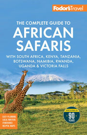 Fodor's the Complete Guide to African Safaris With South Africa, Kenya, Tanzania, Botswana, Namibia, Rwanda, Uganda, and Victoria Falls