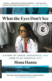 What the Eyes Don't See A Story of Crisis, Resistance, and Hope in an American City
