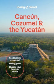 Lonely Planet Cancun, Cozumel and the Yucatan