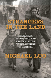 Strangers in the Land Exclusion, Belonging, and the Epic Story of the Chinese in America