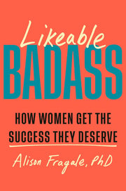 Likeable Badass: How Women Get the Success They De