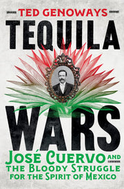Tequila Wars José Cuervo and the Bloody Struggle for the Spirit of Mexico