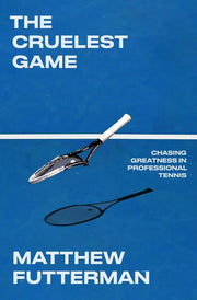 The Cruelest Game - Chasing Greatness in Professional Tennis