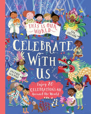 This Is Our World: Celebrate With Us! Enjoy 20 Celebrations All Around the World