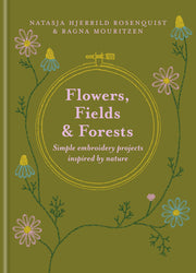 Flowers, Fields and Forests - Simple Embroidery Projects Inspired by Nature