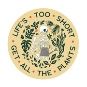 Life's Too Short Get All the Plants Skeleton Sticker
