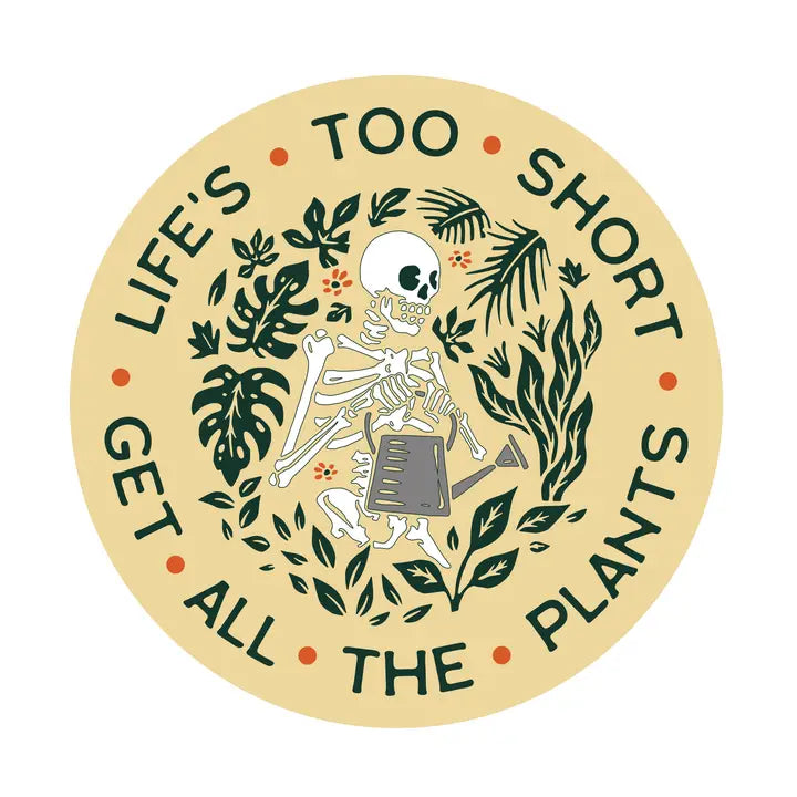 Life's Too Short Get All the Plants Skeleton Sticker
