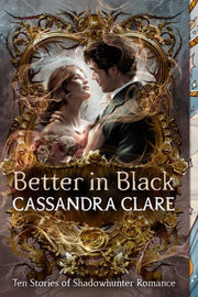 Better in Black: Ten Stories of Shadowhunter Romance
