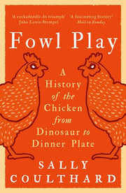 Fowl Play: A History of the Chicken from Dinosaur