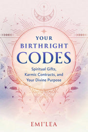 Your Birthright Codes: Spiritual Gifts, Karmic Contracts, and Your Divine Purpose