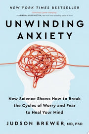 Unwinding Anxiety New Science Shows How to Break the Cycles of Worry and Fear to Heal Your Mind