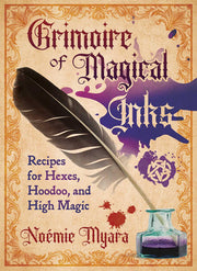 Grimoire of Magical Inks: Recipes for Hexes, Hoodoo, and High Magic