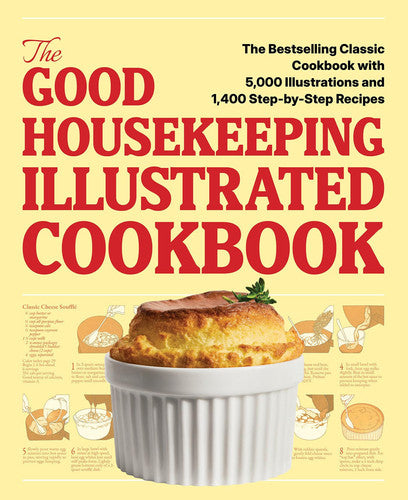 The Good Housekeeping Illustrated Cookbook: The Bestselling Classic Cookbook with 5,000 Illustrations and 1,400 Step-by-Step Recipes